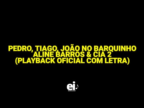 Pedro, Tiago, João no Barquinho - Aline Barros & Cia 2 (Playback Oficial Com Letra)