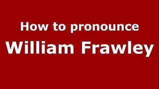 How to pronounce William Frawley