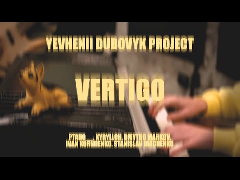 Yevhenii Dubovyk, ptaho__ – Vertigo (feat. @kyryllch, D. Markov, @ikdrummer, S. Diachenko)