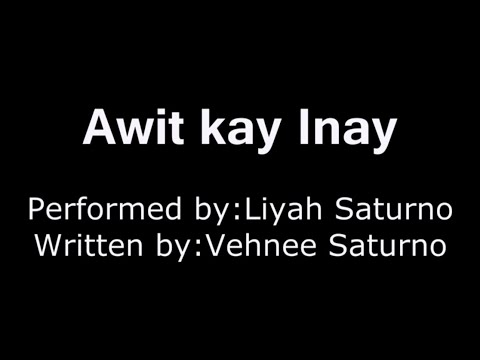 Awit Kay Inay by: Liyah Saturno