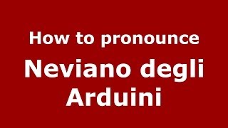 How to pronounce Neviano Degli Arduini