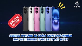 Series iPhone 16 đang giảm bao nhiêu sau khi series iPhone 17 mở bán?
