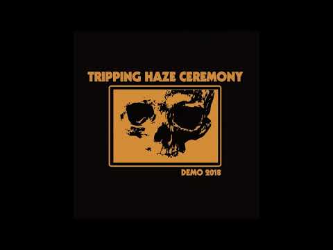 Tripping Haze Ceremony - Demo 2018