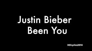 Justin Bieber  - Been You Lyrics