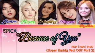 SPICA - &quot;Because of You&quot; | Super Daddy Yeol OST [Lirik Terjemahan Indo]