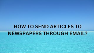 How to send  articles to any Newspaper | How to send articles to newspapers through email |