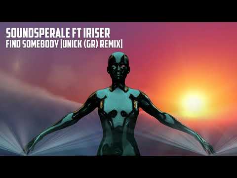 Soundsperale Ft Iriser - Find Somebody [UNICK (Gr) Remix]
