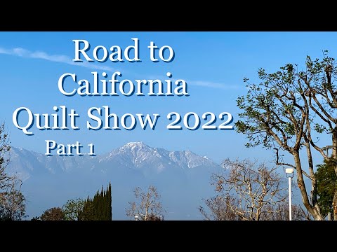 Road to California Quilt Show 2022-Part 1