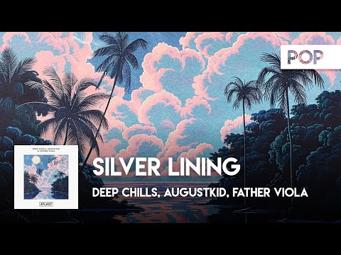 Pop | Deep Chills, AUGUSTKID, Father Viola - Silver Lining