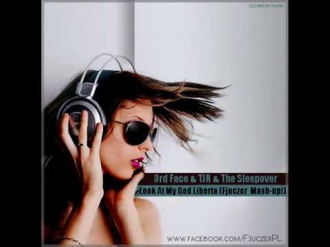 3rd Face & TJR & The Sleepover - Look At My God Liberta (Fjuczer Mash-up!)