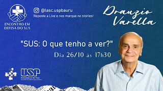 Encontro em defesa do SUS | "SUS: o que tenho a ver?" - com Drauzio Varella