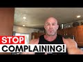 STOP Complaining and DO Your Work!