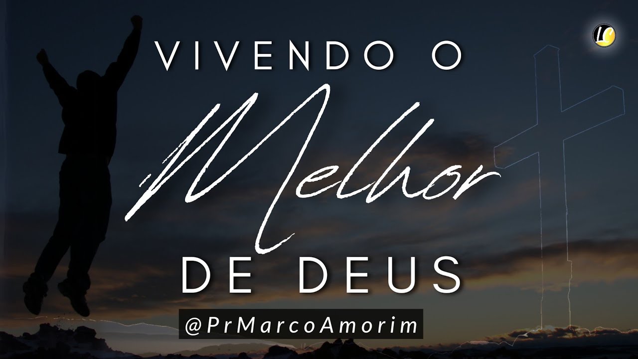 Vivendo o Melhor de Deus | Living in God's Best- Pr Marco Amorim