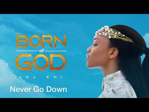 Ada Ehi - Never Go Down ft Limoblaze | BORN OF GOD