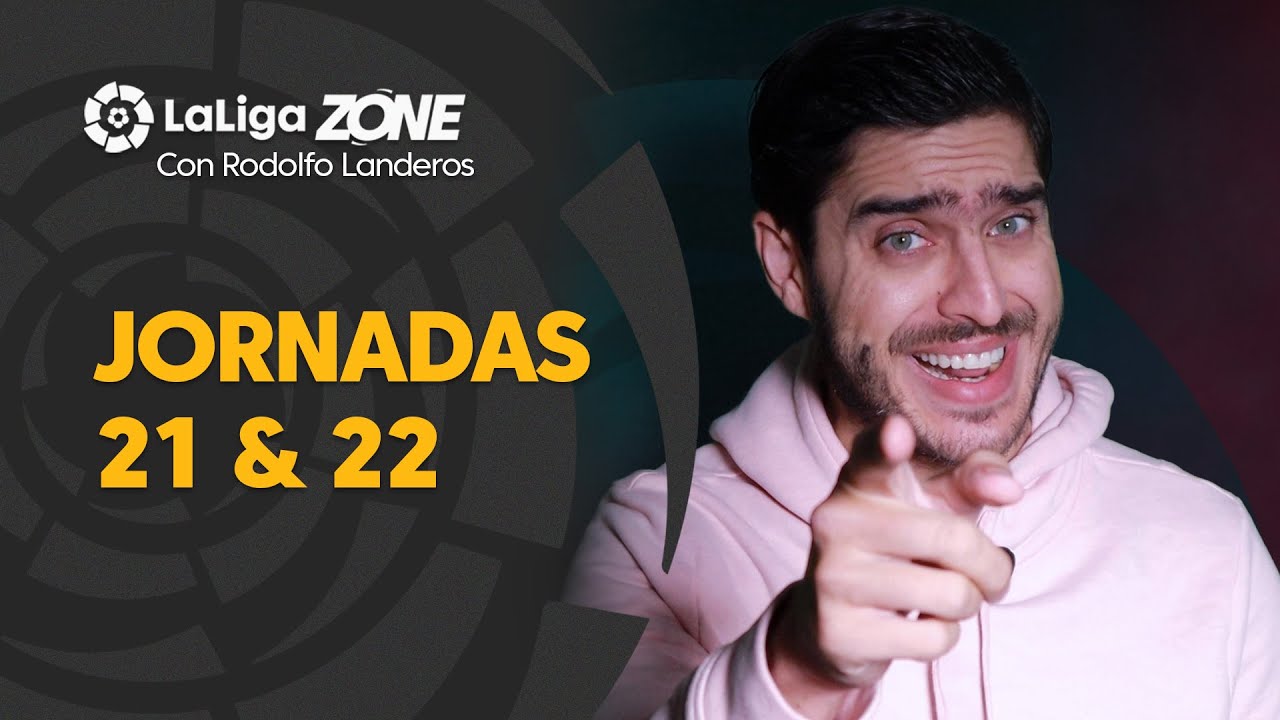 LaLiga Zone con Rodolfo Landeros: Jornadas 21 y 22