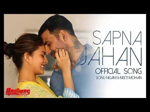 Sapna Jahan Full Video - Brothers|Akshay Kumar, Jacqueline|Sonu Nigam, Neeti Mohan