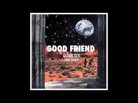 Quinn XCII - Good Friend (Prod. by ayokay)