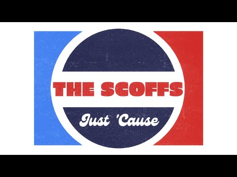 The Scoffs   - Just 'Cause (Official)