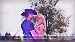 Jade Eagleson - Got Your Name On It (Nightcore)