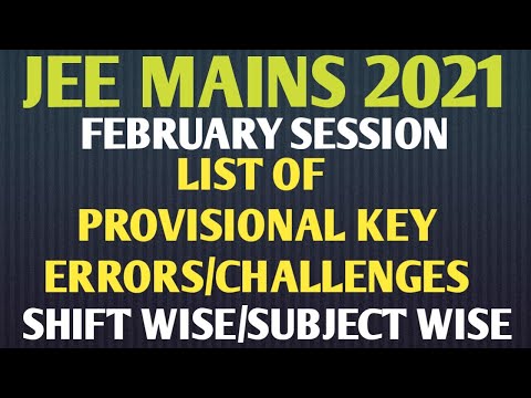 JEE MAINS 2021 FEBRUARY SESSION PROVISIONAL KEY ERRORS/CHALLENGES SHIFT WISE/SUBJECT WISE