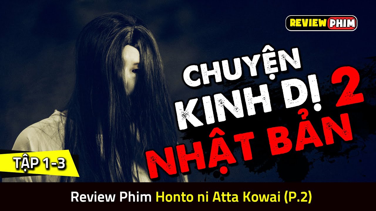 Những Câu Chuyện Kinh Dị Rùng Rợn Chỉ Có Ở Nhật Bản - Review Phim HONTO NI ATTA KOWAI (Phần 2)