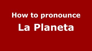 How to pronounce La Planeta