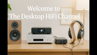 Welcome to The Desktop HIFI Channel