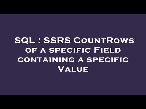 SQL : SSRS CountRows of a specific Field containing a specific Value