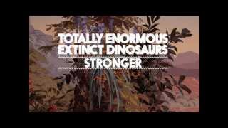 Totally Enormous Extinct Dinosaurs - Stronger