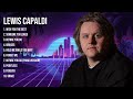 Lewis Capaldi Greatest Hits Full Album ️ Top Songs Full Album ️ Top 10 Hits Of All Time
