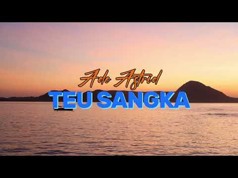 ADE ASTRID   TEU SANGKA (VIDEO LIRIK)