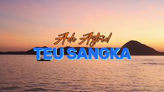 Download lagu ADE ASTRID   TEU SANGKA (VIDEO LIRIK) mp3