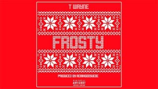 T-Wayne -  Like I'm Frosty [Prod. By RemixGodSuede]