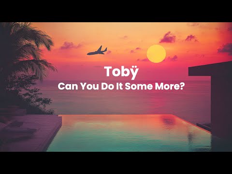 Tobÿ - Can You Do It Some More? | Lyric video