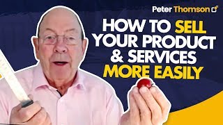 How to Sell Your Products & Services More Easily | Sales Techniques | Peter Thomson