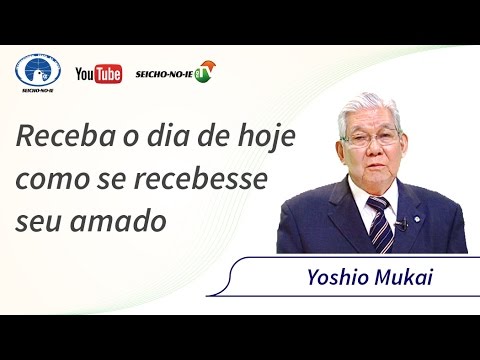 11/04/2017 - SEICHO-NO-IE NA TV - Receba o dia de hoje como se recebesse seu amado