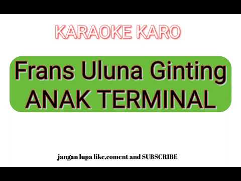 Karaoke ANAK TERMINAL Voc.frans uluna ginting karaoke terbaru 2023 HQ audio original
