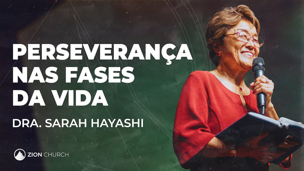 PERSEVERANÇA NAS FASES DA VIDA // Pra. Sarah Hayashi