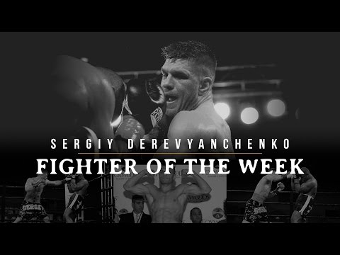 Fighter of the Week: Sergiy Derevyanchenko