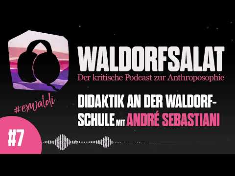 Waldorfsalat #7 - Didaktik an der Waldorfschule mit André Sebastiani