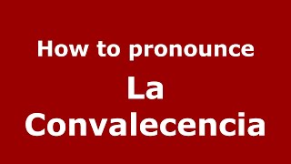 How to pronounce La Convalecencia