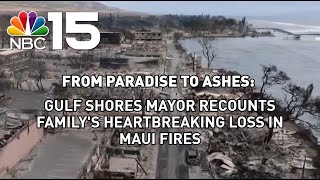 From paradise to ashes: Gulf Shores mayor talks family&#39;s loss in Maui fires - NBC 15 WPMI