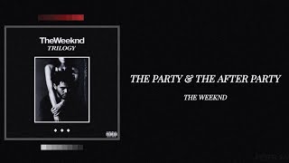 The Weeknd - The Party &amp; The After Party  (Lyrics)