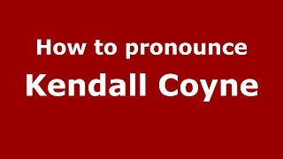 How to pronounce Kendall Coyne