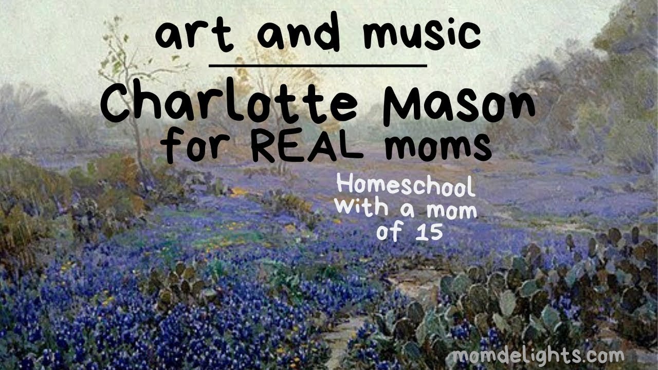 Charlotte Mason for REAL Moms:  Art and Music