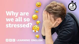 Why are we all so stressed? ⏲️ 6 Minute English