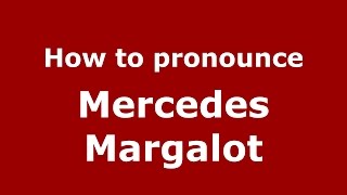 How to pronounce Mercedes Margalot