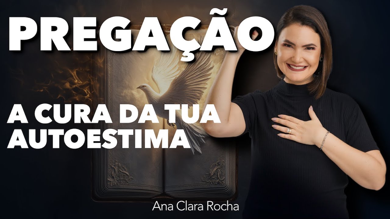 PREGAÇÃO - A CURA DA TUA AUTOESTIMA - Ana Clara Rocha |  Part.  Vívian Fernandez