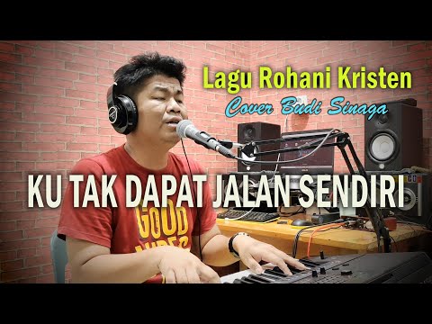 Lagu Rohani - KU TAK DAPAT JALAN SENDIRI (Cover) Budi Sinaga