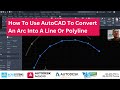 How To Use AutoCAD To Convert An Arc Into A Line Or Polyline